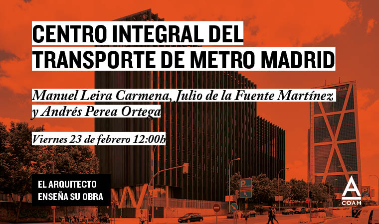 El Arquitecto enseña su obra - Centro Integral del Transporte de Metro Madrid 
